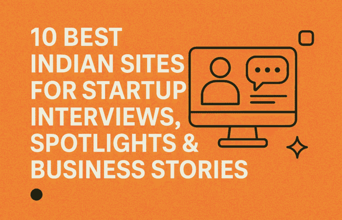 10 Best Indian Sites for Startup Interviews, Founder Spotlights & Business Stories