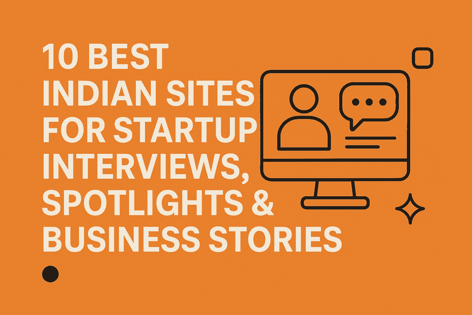 10 Best Indian Sites for Startup Interviews, Founder Spotlights & Business Stories