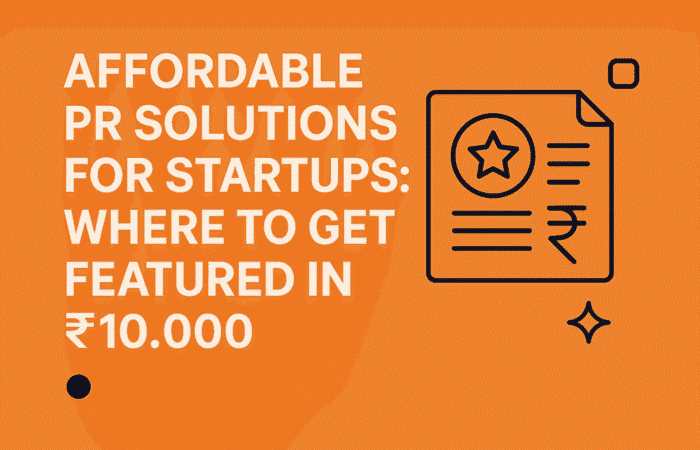 Affordable PR Solutions for Startups: Where to Get Featured In ₹10,000