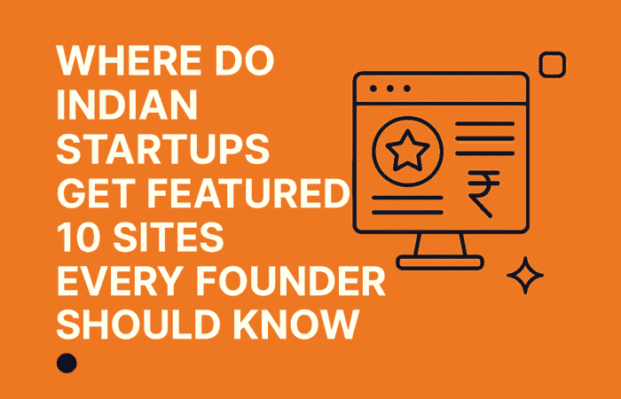 Where Do Indian Startups Get Featured? 10 Sites Every Founder Should Know