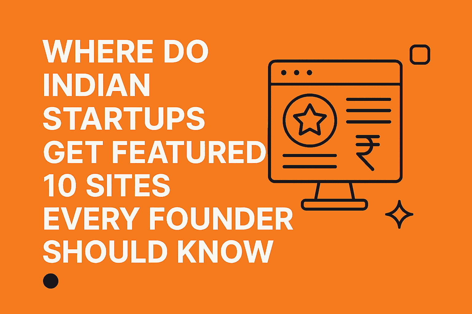 Where Do Indian Startups Get Featured? 10 Sites Every Founder Should Know